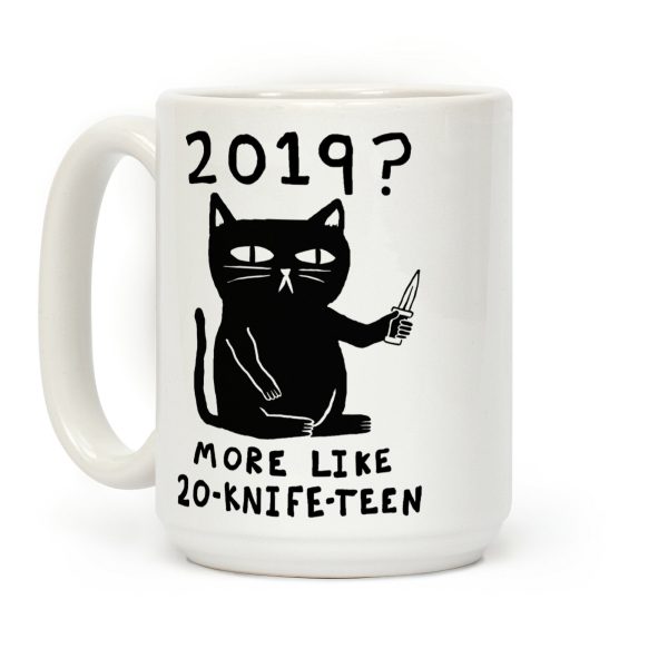 2019 More Like 20-Knife-Teen Cat Coffee Mug 2019 More Like 20-Knife-Teen Cat Coffee Mug