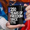 250 Years Of Freedom 250th Birthday America Flag 4th Of July Black Mug HO82 894808 250 Years Of Freedom 250th Birthday America Flag 4th Of July Black Mug HO82 894808