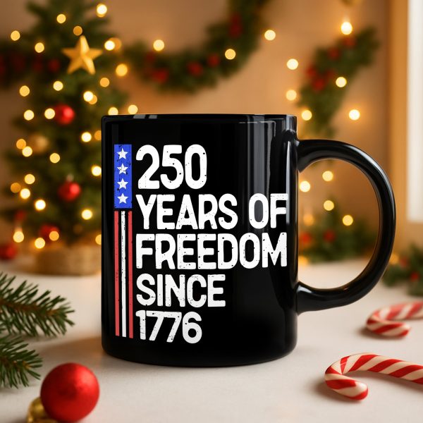 250 Years Of Freedom 250th Birthday America Flag 4th Of July Black Mug HO82 894808 250 Years Of Freedom 250th Birthday America Flag 4th Of July Black Mug HO82 894808