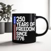250 Years Of Freedom 250th Birthday America Flag 4th Of July Black Mug HO82 894808 250 Years Of Freedom 250th Birthday America Flag 4th Of July Black Mug HO82 894808