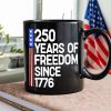 250 Years Of Freedom 250th Birthday America Flag 4th Of July Black Mug HO82 894808 250 Years Of Freedom 250th Birthday America Flag 4th Of July Black Mug HO82 894808