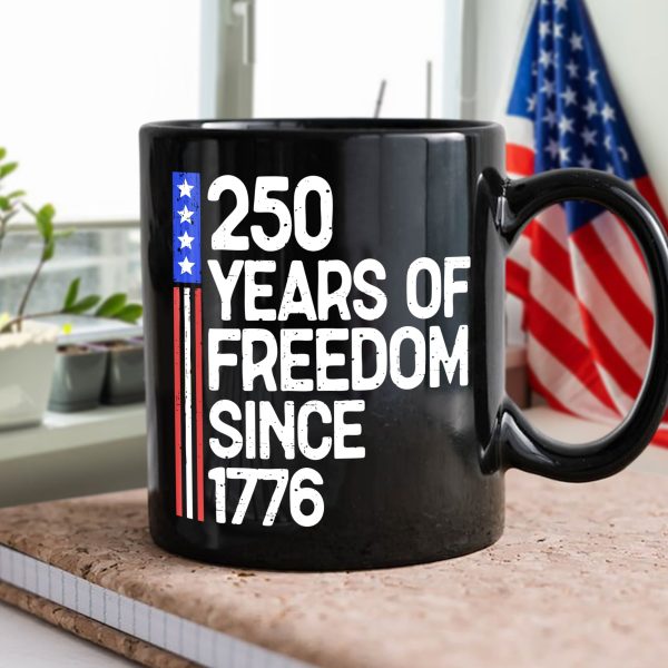250 Years Of Freedom 250th Birthday America Flag 4th Of July Black Mug HO82 894808 250 Years Of Freedom 250th Birthday America Flag 4th Of July Black Mug HO82 894808