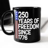 250 Years Of Freedom 250th Birthday America Flag 4th Of July Black Mug HO82 894808 250 Years Of Freedom 250th Birthday America Flag 4th Of July Black Mug HO82 894808
