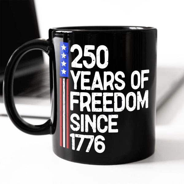 250 Years Of Freedom 250th Birthday America Flag 4th Of July Black Mug HO82 894808 250 Years Of Freedom 250th Birthday America Flag 4th Of July Black Mug HO82 894808