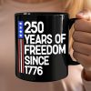 250 Years Of Freedom 250th Birthday America Flag 4th Of July Black Mug HO82 894808 250 Years Of Freedom 250th Birthday America Flag 4th Of July Black Mug HO82 894808