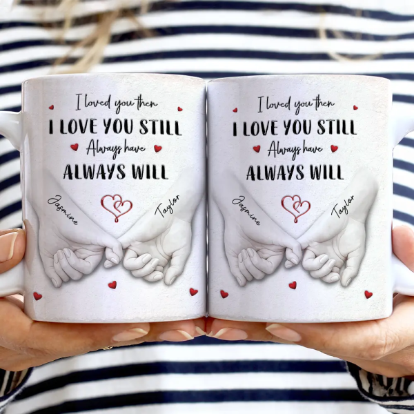 3D Inflated Effect Printed Couple Loved You Then Love You Still - Personalized White Edge-to-Edge Mug 3D Inflated Effect Printed Couple Loved You Then Love You Still - Personalized White Edge-to-Edge Mug
