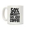 50% Anxiety, 50% Iced Coffee Coffee Mug