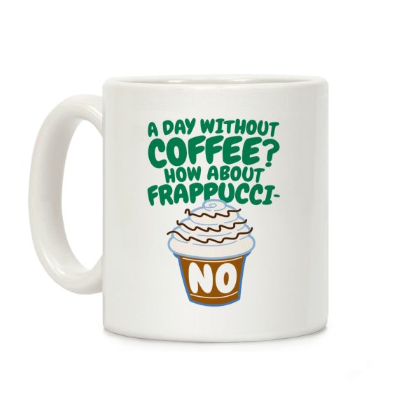 A Day Without Coffee? Coffee Mug A Day Without Coffee? Coffee Mug
