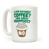 A Day Without Coffee? Coffee Mug A Day Without Coffee? Coffee Mug