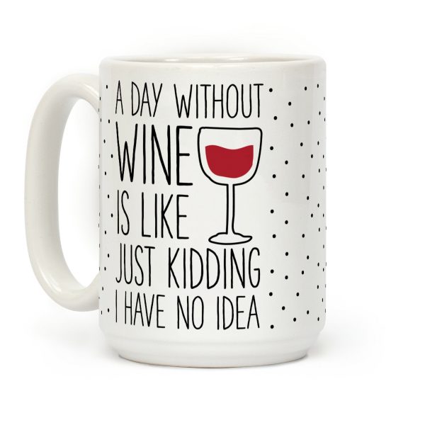 A Day Without Wine Coffee Mug A Day Without Wine Coffee Mug