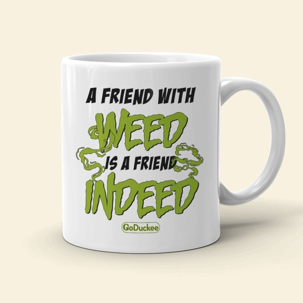A Friend With Weed Is A Friend Indeed Personalized Bestie Mug Gift For Friends A Friend With Weed Is A Friend Indeed Personalized Bestie Mug Gift For Friends