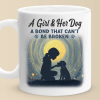 A Girl And Her Dog, An Unbreakable Bond - Dog Mug - Gift For Pet Owners, Pet Lovers