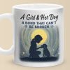 A Girl And Her Dog, An Unbreakable Bond - Dog Mug - Gift For Pet Owners, Pet Lovers