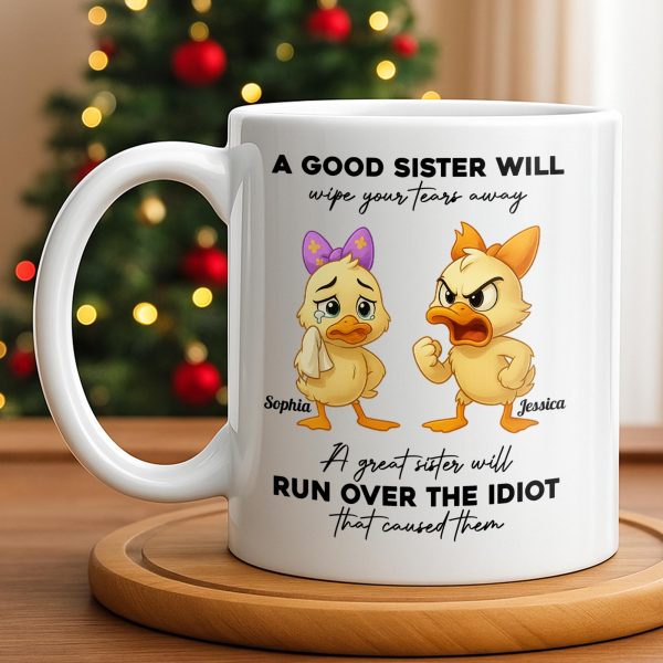 A Good Sister Will Wipe Your Tears Away With Cartoon Ducks - Personalized Custom Coffee Mug - BST511_MG A Good Sister Will Wipe Your Tears Away With Cartoon Ducks - Personalized Custom Coffee Mug - BST511_MG