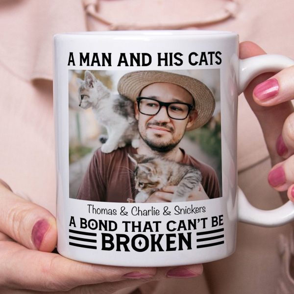A Man And His Cats A Bond That Can't Be Broken Personalized Custom Photo Dog Cat Pet Coffee Mug C456