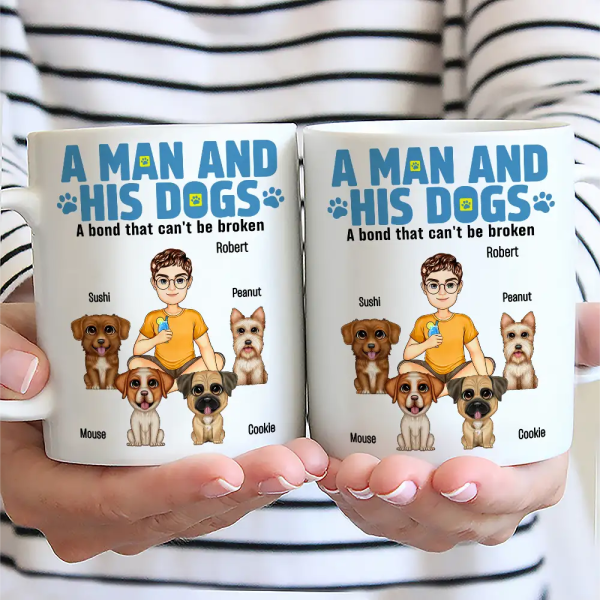 A Man And His Dogs A Bond That Can't Be Broken - Personalized Mug A Man And His Dogs A Bond That Can't Be Broken - Personalized Mug
