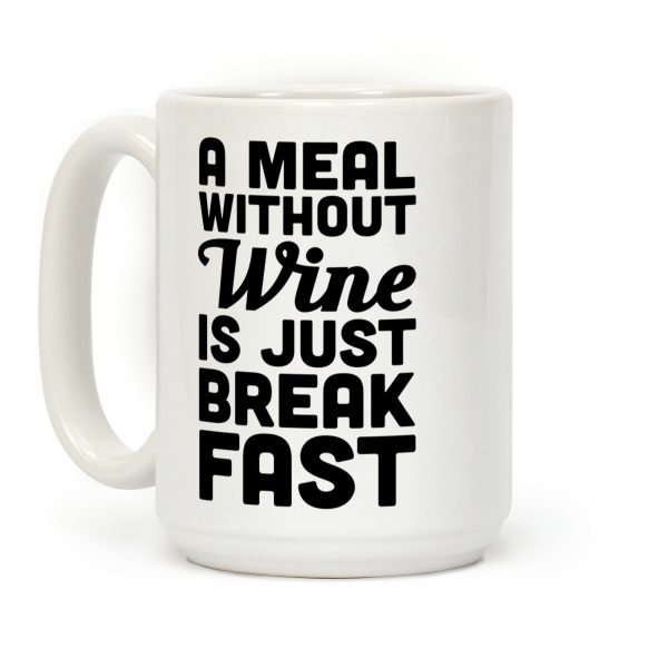 A Meal Without Wine Is Just Breakfast Coffee Mug A Meal Without Wine Is Just Breakfast Coffee Mug