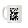 A Meal Without Wine Is Just Breakfast Coffee Mug A Meal Without Wine Is Just Breakfast Coffee Mug