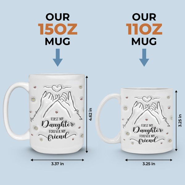 A Mom Is A Daughter's First Friend - Family Personalized Custom 3D Inflated Effect Printed Mug - Gift For Mom, Daughter A Mom Is A Daughter's First Friend - Family Personalized Custom 3D Inflated Effect Printed Mug - Gift For Mom, Daughter