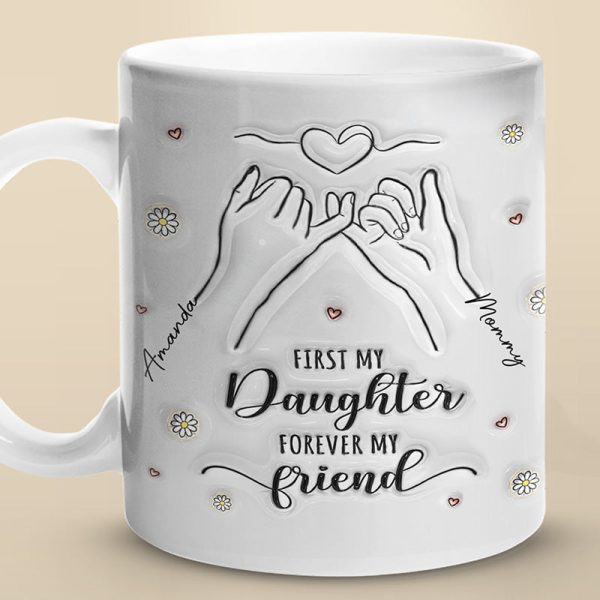 A Mom Is A Daughter's First Friend - Family Personalized Custom 3D Inflated Effect Printed Mug - Gift For Mom, Daughter A Mom Is A Daughter's First Friend - Family Personalized Custom 3D Inflated Effect Printed Mug - Gift For Mom, Daughter