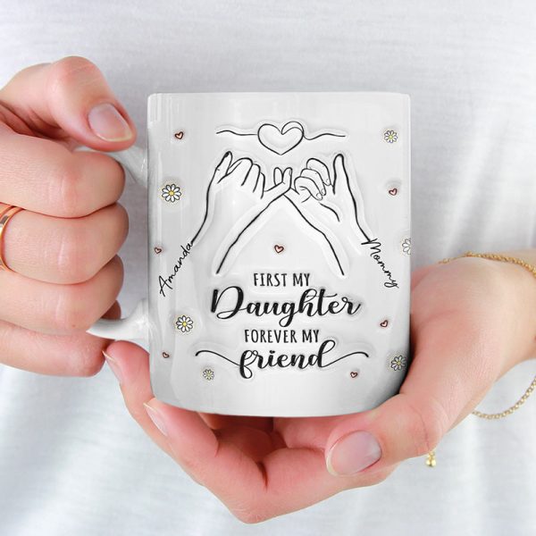 A Mom Is A Daughter's First Friend - Family Personalized Custom 3D Inflated Effect Printed Mug - Gift For Mom, Daughter A Mom Is A Daughter's First Friend - Family Personalized Custom 3D Inflated Effect Printed Mug - Gift For Mom, Daughter