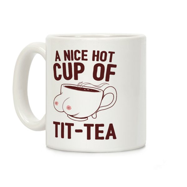 A Nice Hot Cup Of Tit-Tea Coffee Mug A Nice Hot Cup Of Tit-Tea Coffee Mug