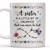 A Sister Is A Little Bit Of Childhood With Flowers And Butterfly - Personalized Custom Coffee Mug - BST436_MG A Sister Is A Little Bit Of Childhood With Flowers And Butterfly - Personalized Custom Coffee Mug - BST436_MG
