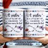 A Sister Is A Little Bit Of Childhood With Flowers And Butterfly - Personalized Custom Coffee Mug - BST436_MG A Sister Is A Little Bit Of Childhood With Flowers And Butterfly - Personalized Custom Coffee Mug - BST436_MG