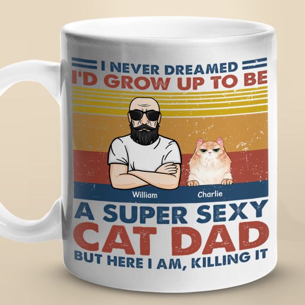 A Super Sexy Cat Dad - Cat Personalized Custom Mug - Gift For Pet Owners, Pet Lovers A Super Sexy Cat Dad - Cat Personalized Custom Mug - Gift For Pet Owners, Pet Lovers