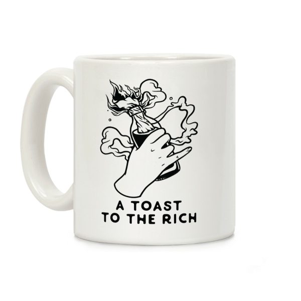 A Toast To The Rich Coffee Mug A Toast To The Rich Coffee Mug