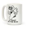 A Toast To The Rich Coffee Mug A Toast To The Rich Coffee Mug