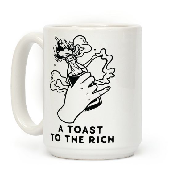 A Toast To The Rich Coffee Mug A Toast To The Rich Coffee Mug