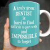 A Truly Great Dentist Is Hard to Find, Difficult to Part With and Impossible to Forget - Personalized Custom Coffee Mug - GRAD315_MG