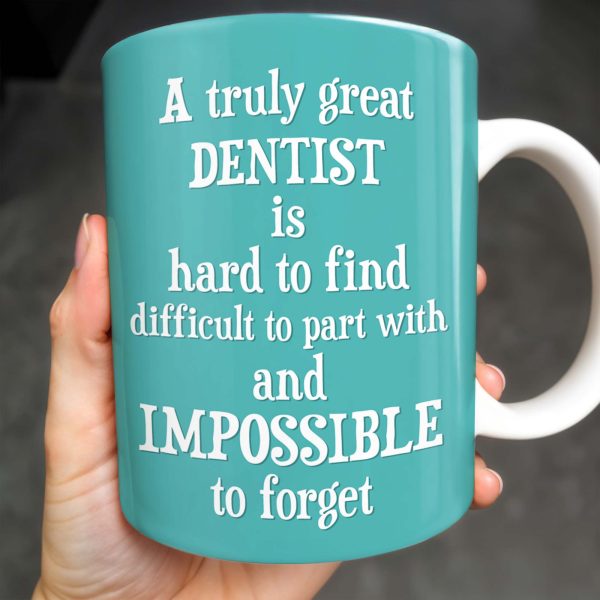 A Truly Great Dentist Is Hard to Find, Difficult to Part With and Impossible to Forget - Personalized Custom Coffee Mug - GRAD315_MG