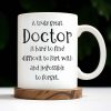 A Truly Great Doctor Is Hard To Find, Difficult To Part With And IMpossible To Forget - Personalized Custom Coffee Mug - GRAD277_MG A Truly Great Doctor Is Hard To Find, Difficult To Part With And IMpossible To Forget - Personalized Custom Coffee Mug - GRAD277_MG