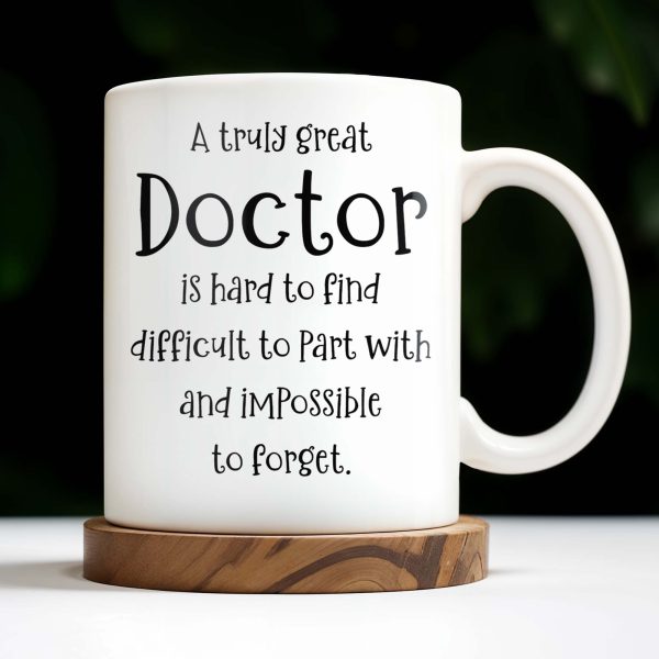A Truly Great Doctor Is Hard To Find, Difficult To Part With And IMpossible To Forget - Personalized Custom Coffee Mug - GRAD277_MG A Truly Great Doctor Is Hard To Find, Difficult To Part With And IMpossible To Forget - Personalized Custom Coffee Mug - GRAD277_MG