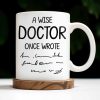A Wise Doctor Once Wrote, Medical Coat and Stethoscope - Personalized Custom Coffee Mug - DOC012_MG A Wise Doctor Once Wrote, Medical Coat and Stethoscope - Personalized Custom Coffee Mug - DOC012_MG