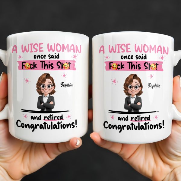 A Wise Woman Once Said Congrats On Retirement - Personalized Custom Coffee Mug - RETIRE016_MG A Wise Woman Once Said Congrats On Retirement - Personalized Custom Coffee Mug - RETIRE016_MG