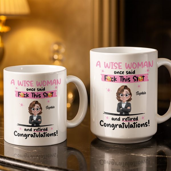 A Wise Woman Once Said Congrats On Retirement - Personalized Custom Coffee Mug - RETIRE016_MG A Wise Woman Once Said Congrats On Retirement - Personalized Custom Coffee Mug - RETIRE016_MG