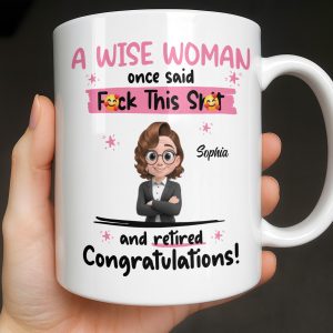 A Wise Woman Once Said Congrats On Retirement - Personalized Custom Coffee Mug - RETIRE016_MG