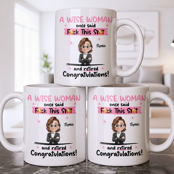 A Wise Woman Once Said Congrats On Retirement - Personalized Custom Coffee Mug - RETIRE016_MG A Wise Woman Once Said Congrats On Retirement - Personalized Custom Coffee Mug - RETIRE016_MG