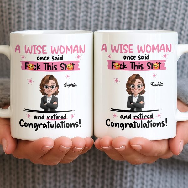 A Wise Woman Once Said Congrats On Retirement - Personalized Custom Coffee Mug - RETIRE016_MG A Wise Woman Once Said Congrats On Retirement - Personalized Custom Coffee Mug - RETIRE016_MG