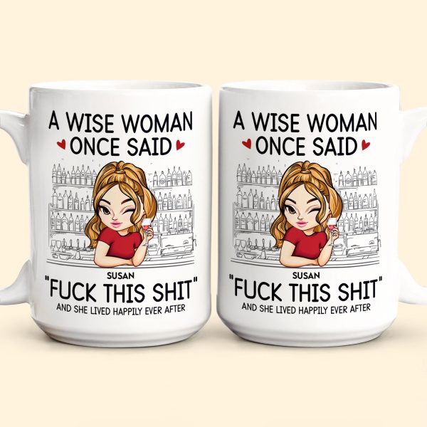 A Wise Woman Once Said "Fuck This Shit" - Personalized Mug A Wise Woman Once Said "Fuck This Shit" - Personalized Mug