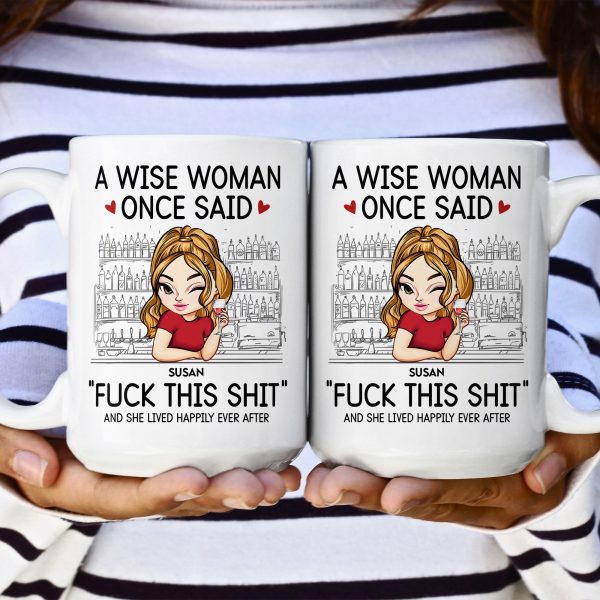 A Wise Woman Once Said "Fuck This Shit" - Personalized Mug A Wise Woman Once Said "Fuck This Shit" - Personalized Mug