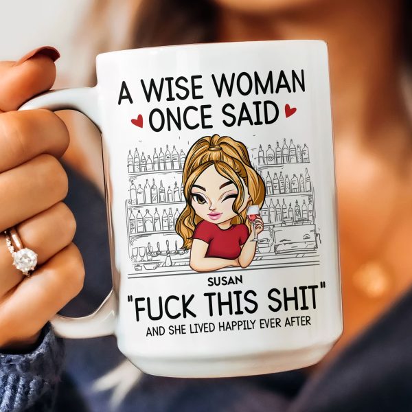 A Wise Woman Once Said "Fuck This Shit" - Personalized Mug A Wise Woman Once Said "Fuck This Shit" - Personalized Mug