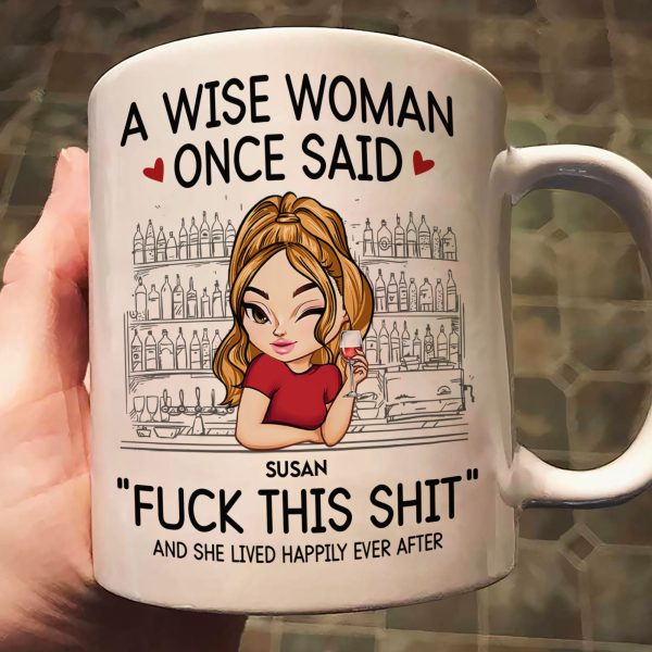 A Wise Woman Once Said "Fuck This Shit" - Personalized Mug A Wise Woman Once Said "Fuck This Shit" - Personalized Mug