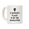 A Woman's Place Is In The Revolution Coffee Mug A Woman's Place Is In The Revolution Coffee Mug