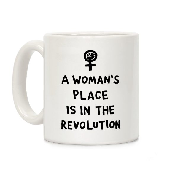 A Woman's Place Is In The Revolution Coffee Mug A Woman's Place Is In The Revolution Coffee Mug