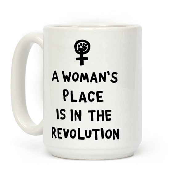 A Woman's Place Is In The Revolution Coffee Mug A Woman's Place Is In The Revolution Coffee Mug