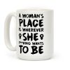 A Woman's Place Is Wherever She F**king Wants To Be Coffee Mug A Woman's Place Is Wherever She F**king Wants To Be Coffee Mug